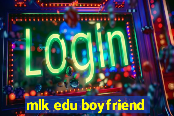 mlk edu boyfriend